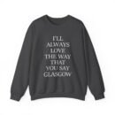 The Snuts I'll Always Love the Way That You Say Glasgow Unisex Heavy Blend™ Crewneck Sweatshirt