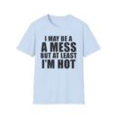 Alix Earle I May Be a a Mess but at Least I’m Hot Unisex Softstyle T-Shirt