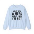 Alix Earle I May Be a a Mess but at Least I’m Hot Unisex Heavy Blend™ Crewneck Sweatshirt