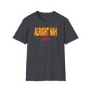 Alright Nah New Heights Unisex Softstyle T-Shirt