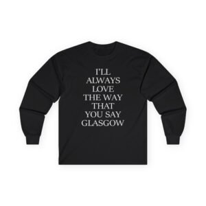 The Snuts I'll Always Love the Way That You Say Glasgow Unisex Ultra Cotton Long Sleeve Tee