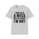 Alix Earle I May Be a a Mess but at Least I’m Hot Unisex Softstyle T-Shirt